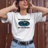 The Earth Is Flat But Your Mom Isnt Shirt1