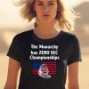 The Monarchy Has Zero Sec Championships Shirt0