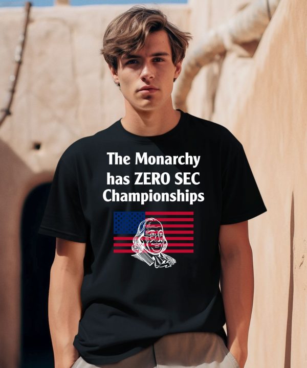 The Monarchy Has Zero Sec Championships Shirt2