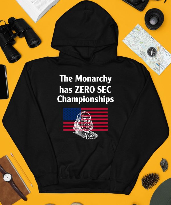 The Monarchy Has Zero Sec Championships Shirt3