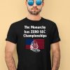 The Monarchy Has Zero Sec Championships Shirt4