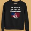 The Monarchy Has Zero Sec Championships Shirt5