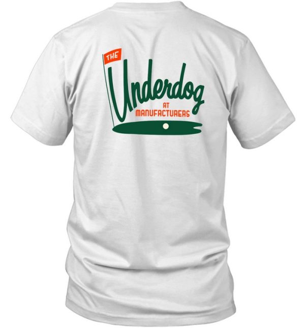 The Underdog At Manufacturers Shirt7