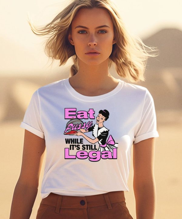 Thegoodshirts Eat Pussy While Its Still Legal Shirt3