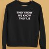 They Know We Know They Lie Shirt5