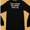 They Know We Know They Lie Shirt6