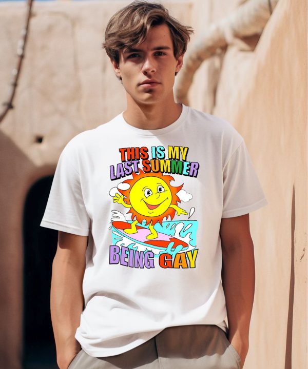 This Is My Last Summer Being Gay Shirt0