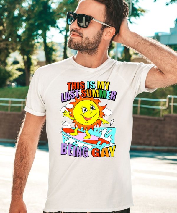 This Is My Last Summer Being Gay Shirt5