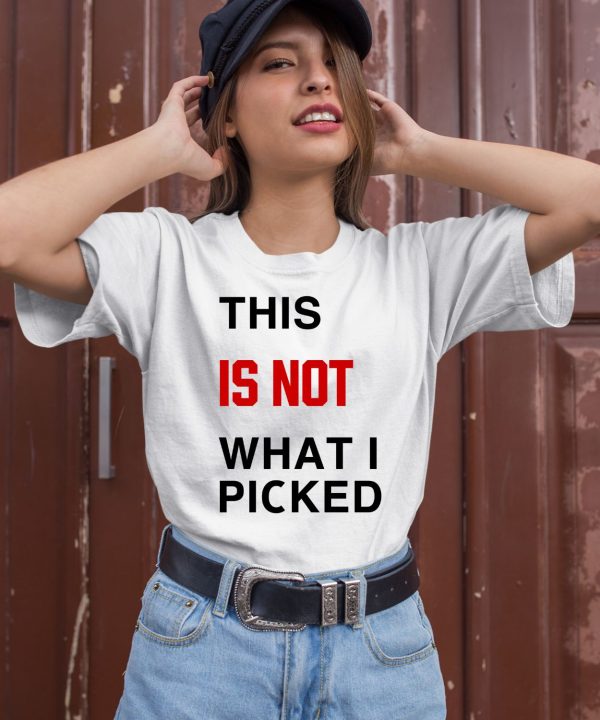 This Is Not What I Picked Shirt