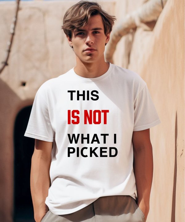 This Is Not What I Picked Shirt0