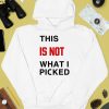 This Is Not What I Picked Shirt2