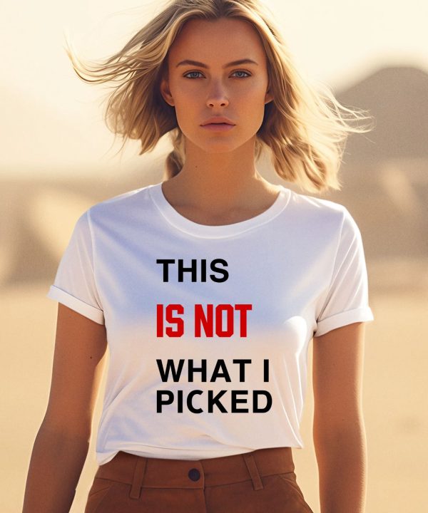 This Is Not What I Picked Shirt3