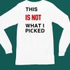 This Is Not What I Picked Shirt4