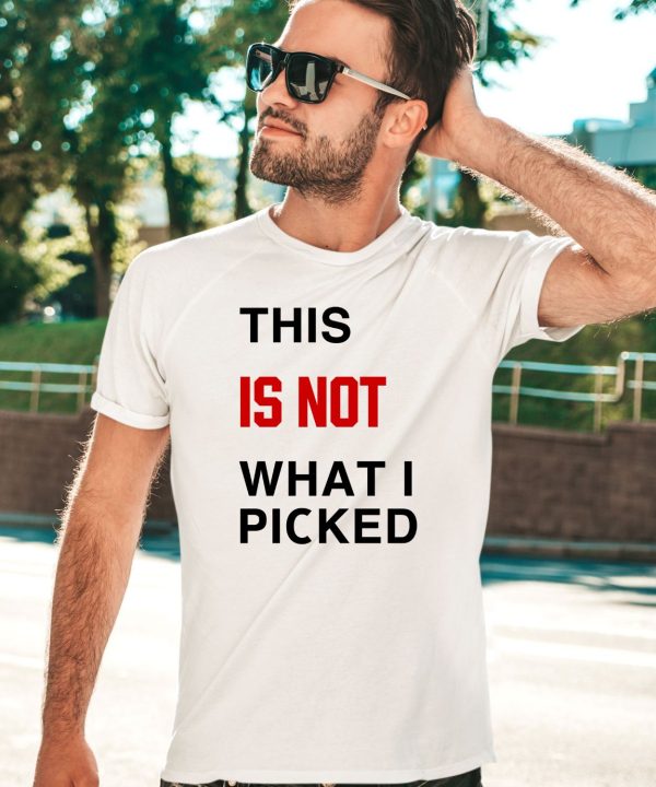 This Is Not What I Picked Shirt5