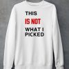 This Is Not What I Picked Shirt6