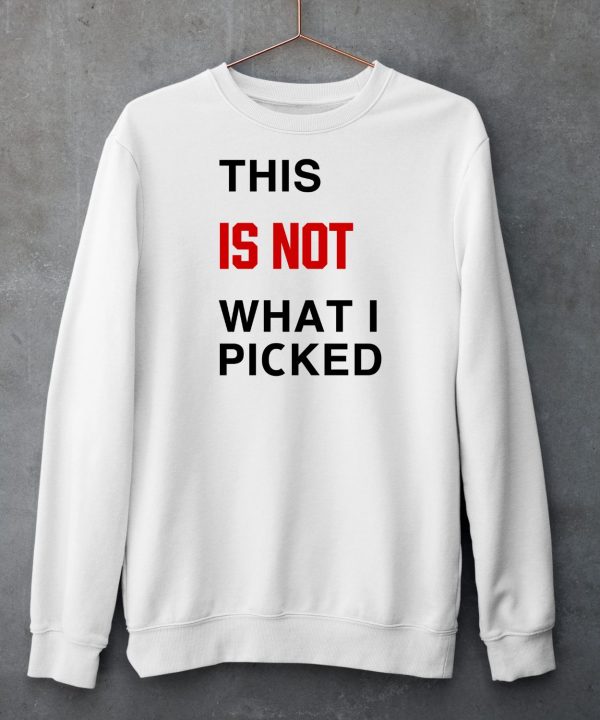 This Is Not What I Picked Shirt6