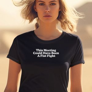 This Meeting Could Have Been A First Fight Shirt