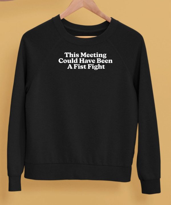 This Meeting Could Have Been A First Fight Shirt5