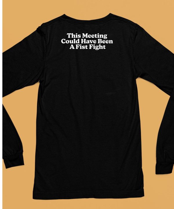 This Meeting Could Have Been A First Fight Shirt6