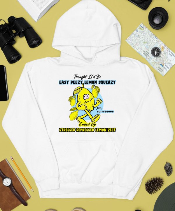 Thought Itd Be Easy Peezy Lemon Squeazy Stressed Depressed Lemon Zest Shirt2