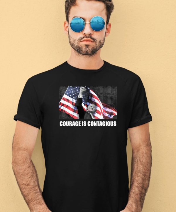 Trump Courage Is Contagious Shirt4