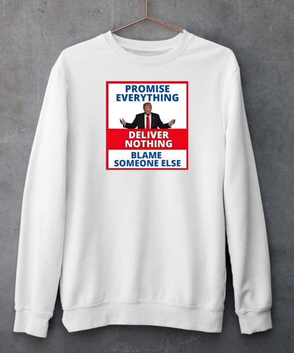 Trump Promise Everything Deliver Nothing Blame Someone Else Shirt6