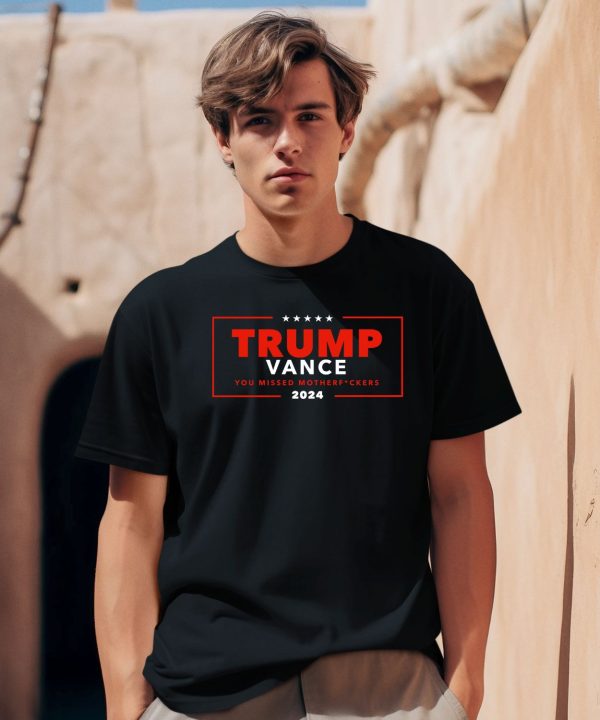 Trump Vance You Missed Motherfuckers 2024 Shirt