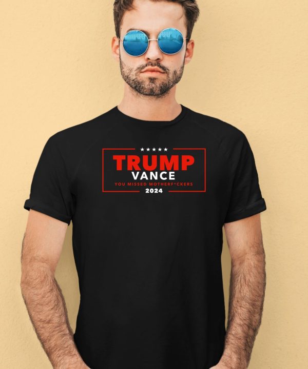 Trump Vance You Missed Motherfuckers 2024 Shirt4