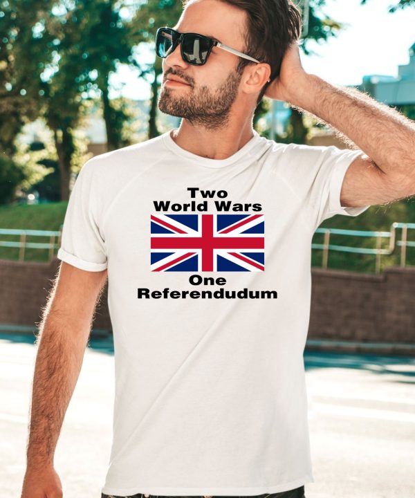 Two World Wars One Referendudum Shirt5