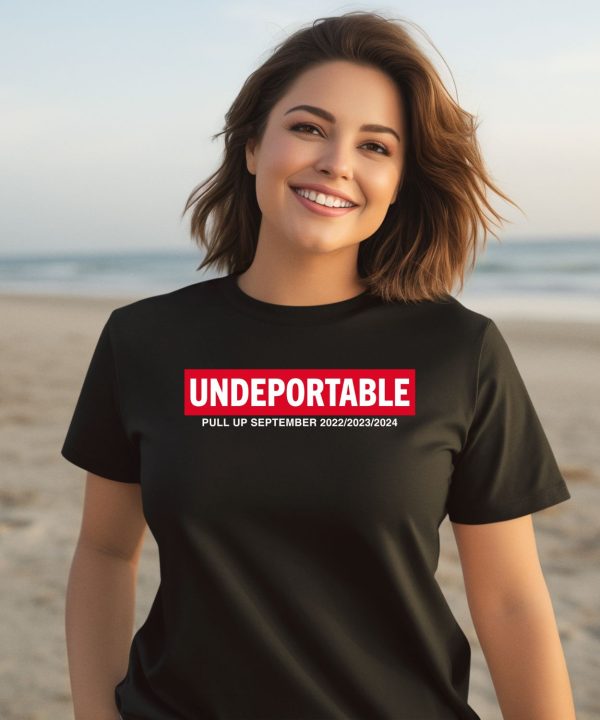 Undeportable Pull Up September 2022 2023 2024 Shirt