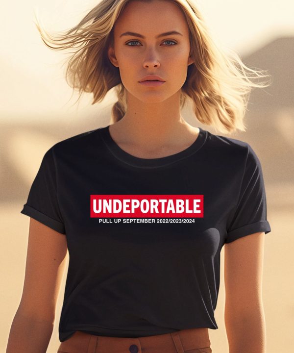 Undeportable Pull Up September 2022 2023 2024 Shirt0