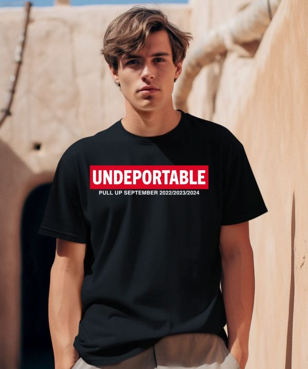 Undeportable Pull Up September 2022 2023 2024 Shirt2