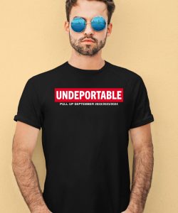 Undeportable Pull Up September 2022 2023 2024 Shirt4