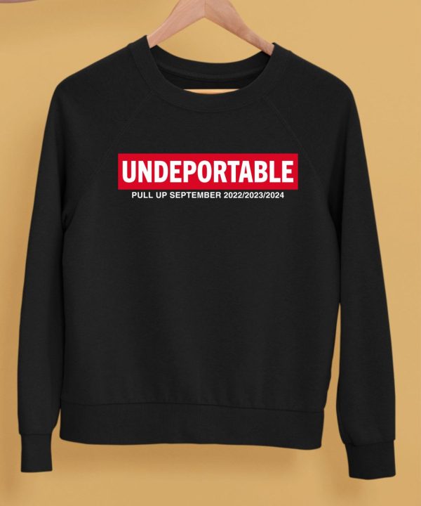 Undeportable Pull Up September 2022 2023 2024 Shirt5