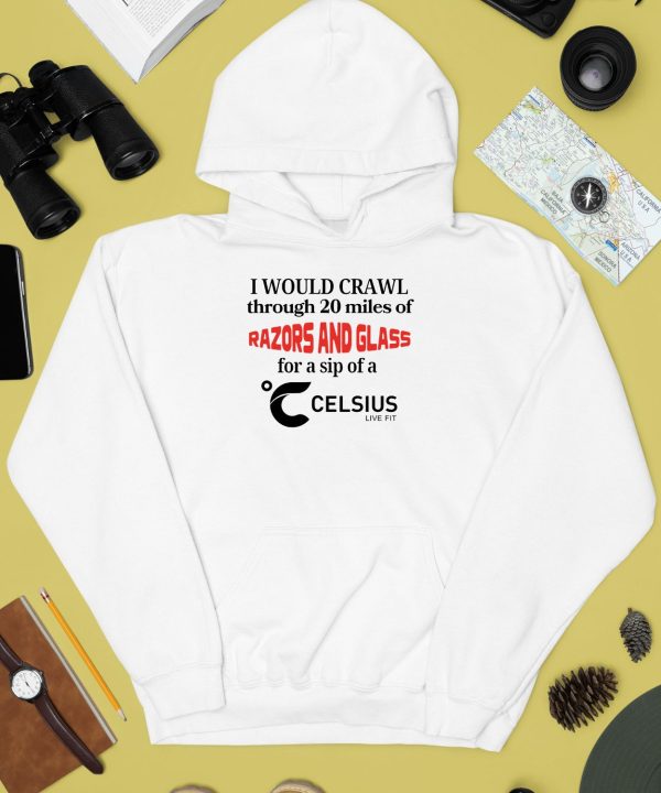 Unethicalthreads I Would Crawl Through Razors Glass Celsius Shirt2