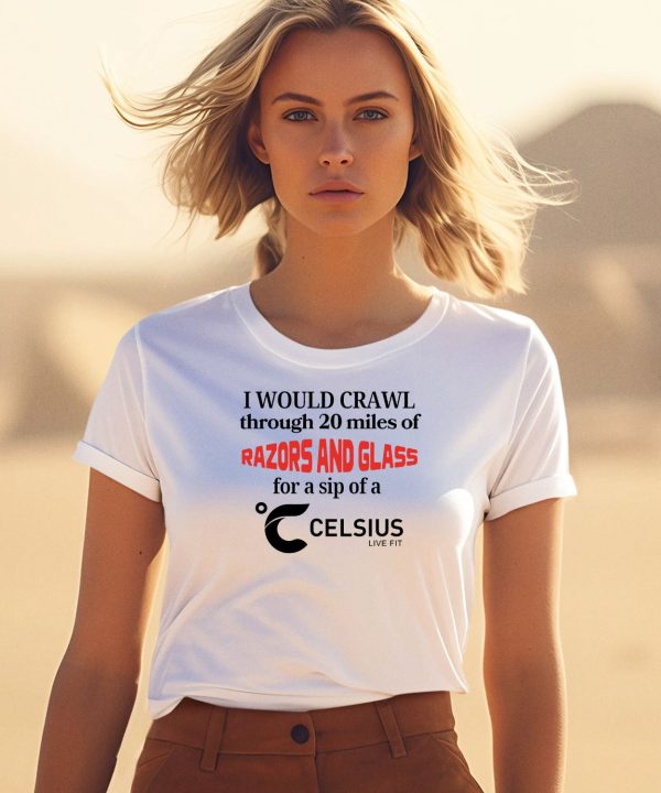 Unethicalthreads I Would Crawl Through Razors Glass Celsius Shirt3