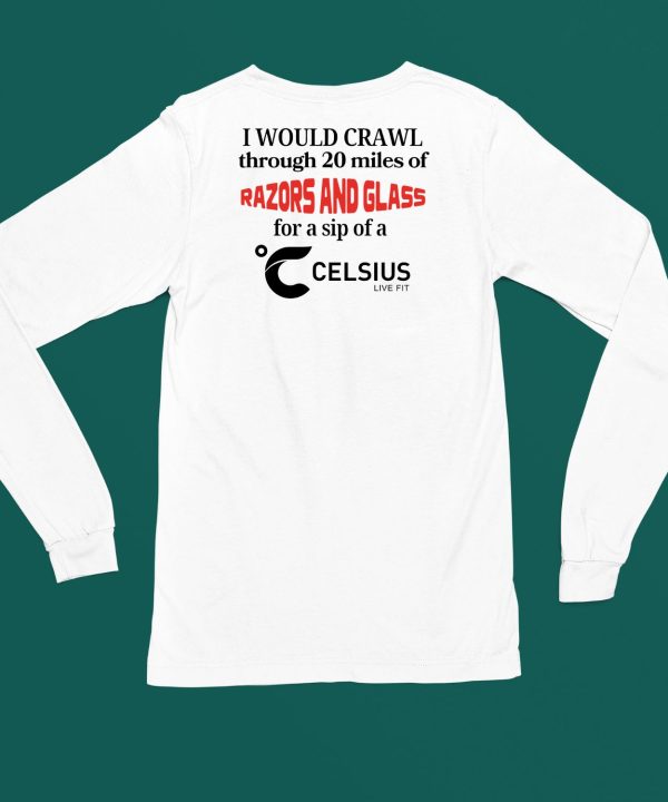 Unethicalthreads I Would Crawl Through Razors Glass Celsius Shirt4