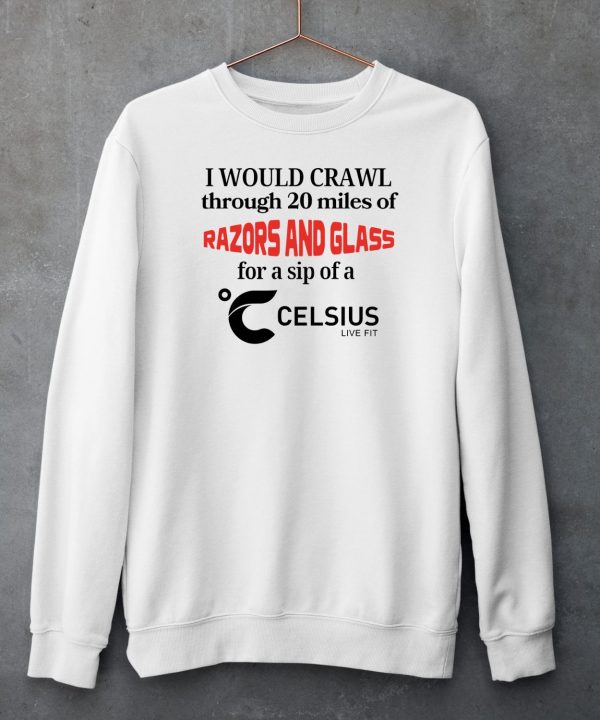 Unethicalthreads I Would Crawl Through Razors Glass Celsius Shirt6