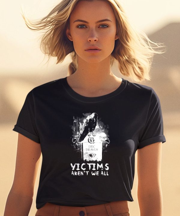 Victims Arent We All Shirt0