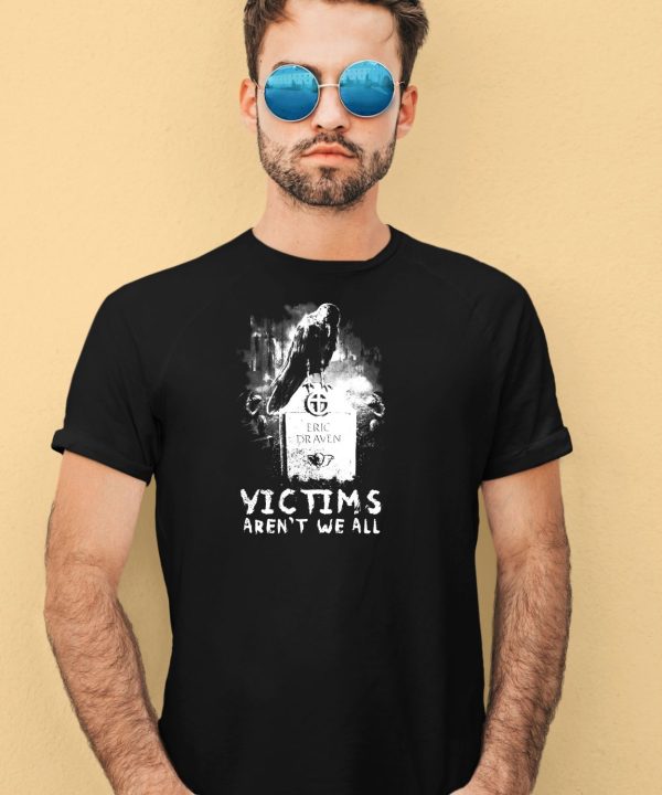 Victims Arent We All Shirt4