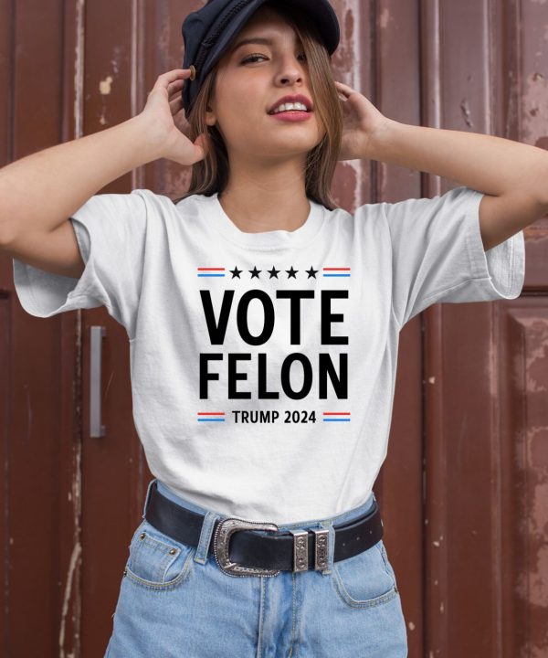 Vote Felon Trump 2024 Shirt