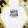 Vote Felon Trump 2024 Shirt2