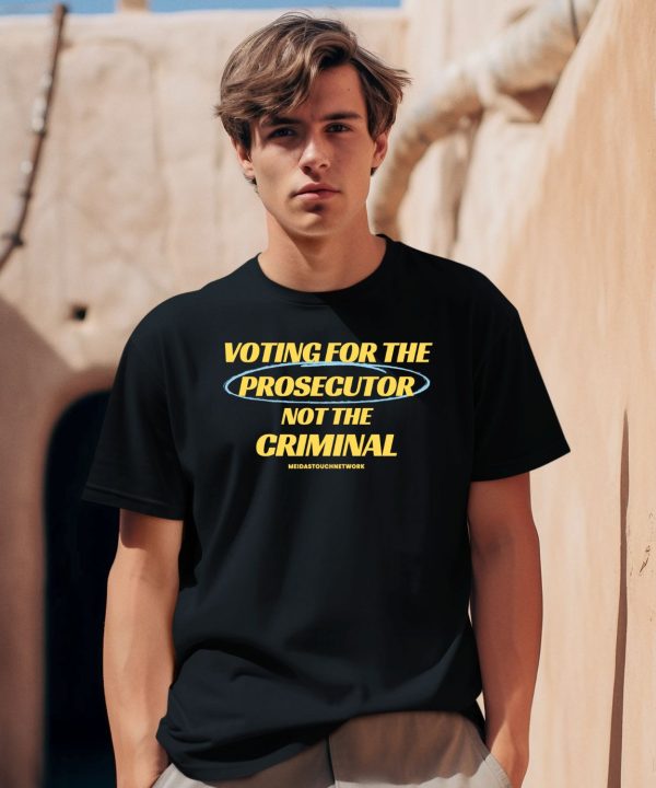 Voting For The Prosecutor Not The Criminal Shirt