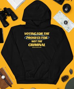 Voting For The Prosecutor Not The Criminal Shirt3