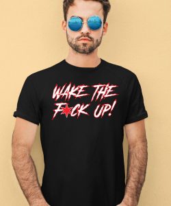 Wake The Fuck Up Shirt4