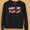 Wake The Fuck Up Shirt5