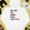 We Are Not Going Back Like Ever Shirt2