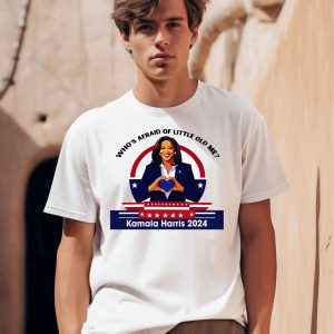 Whos Afraid Of Little Old Me Kamala Harris 2024 Shirt