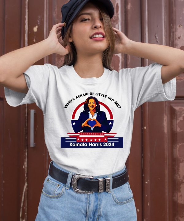 Whos Afraid Of Little Old Me Kamala Harris 2024 Shirt1