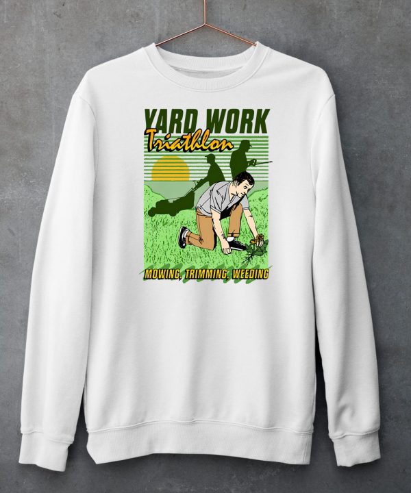 Yard Work Triathlon Mowing Trimming Weeding Shirt6